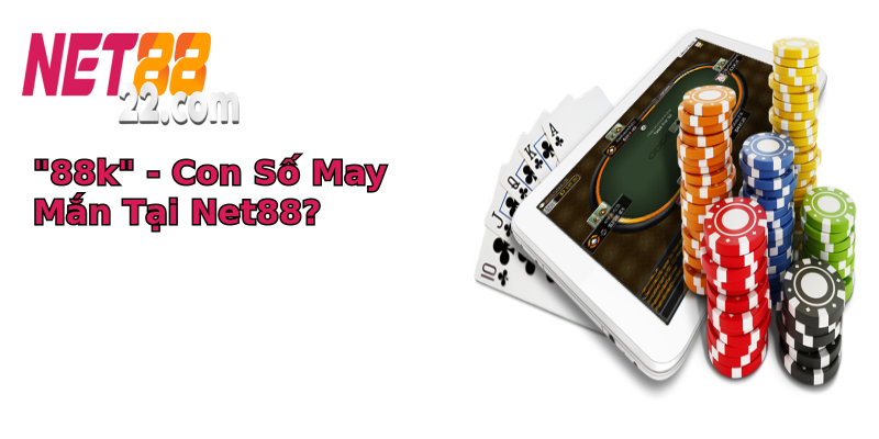 Khuyến mãi 88k - Cơ Hội Vàng Không Thể Bỏ Lỡ Tại Net88 2 88k con so may man tai net88