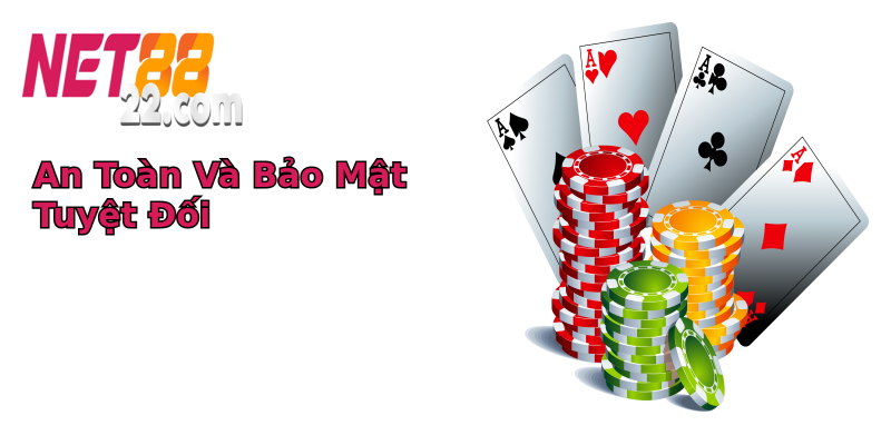 An Toàn Và Bảo Mật Tuyệt Đối An Toàn Và Bảo Mật Tuyệt Đối
