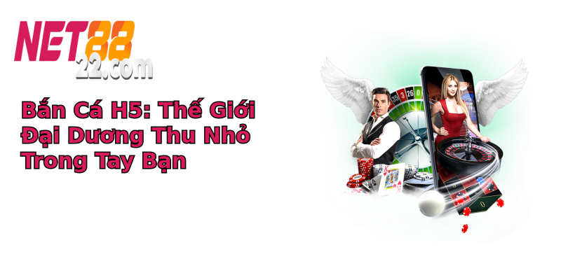 Bắn Cá H5: Thế Giới Đại Dương Thu Nhỏ Trong Tay Bạn Bắn Cá H5: Thế Giới Đại Dương Thu Nhỏ Trong Tay Bạn