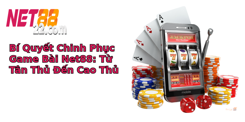 Bí Quyết Chinh Phục Game Bài Net88: Từ Tân Thủ Đến Cao Thủ Bí Quyết Chinh Phục Game Bài Net88: Từ Tân Thủ Đến Cao Thủ