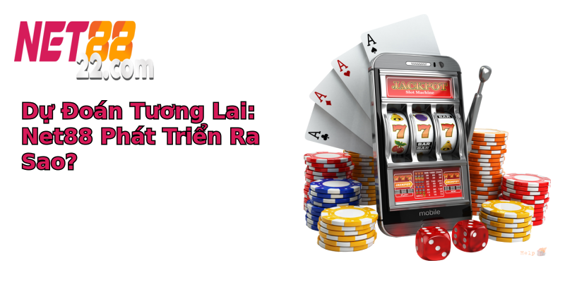 Dự Đoán Tương Lai: Net88 Phát Triển Ra Sao? Dự Đoán Tương Lai: Net88 Phát Triển Ra Sao?