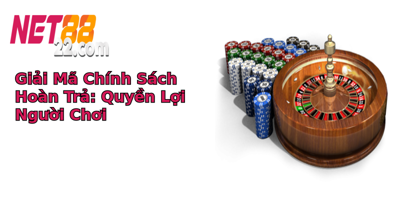 Giải Mã Chính Sách Hoàn Trả: Quyền Lợi Người Chơi Giải Mã Chính Sách Hoàn Trả: Quyền Lợi Người Chơi