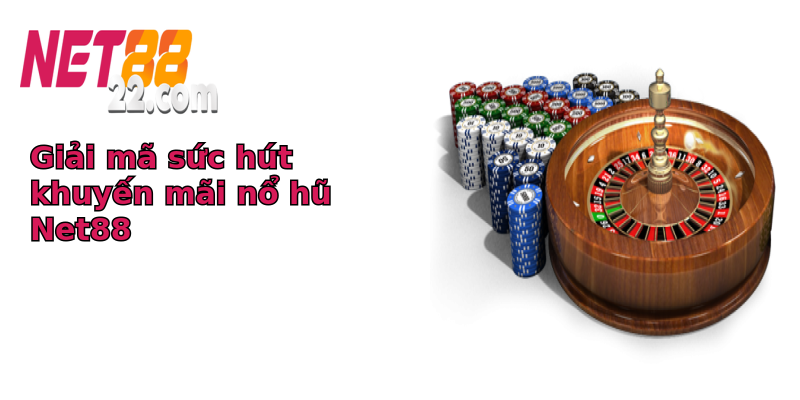 Giải mã sức hút khuyến mãi nổ hũ Net88 Giải mã sức hút khuyến mãi nổ hũ Net88