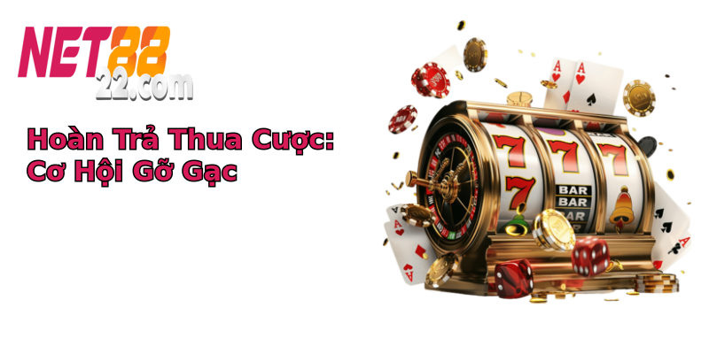 Hoàn Trả Thua Cược: Cơ Hội Gỡ Gạc Hoàn Trả Thua Cược: Cơ Hội Gỡ Gạc