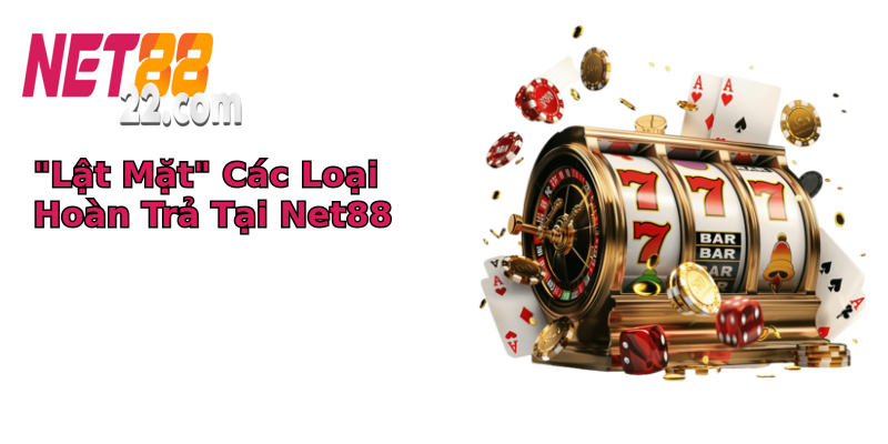 Chính Sách Hoàn Trả Của Net88 - Nơi Bạn Chơi Hết Mình Không Lo Rủi Ro 3 lat mat cac loai hoan tra tai net88 1