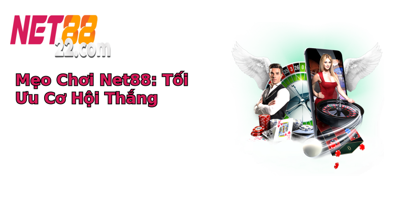 Mẹo Chơi Net88: Tối Ưu Cơ Hội Thắng Mẹo Chơi Net88: Tối Ưu Cơ Hội Thắng