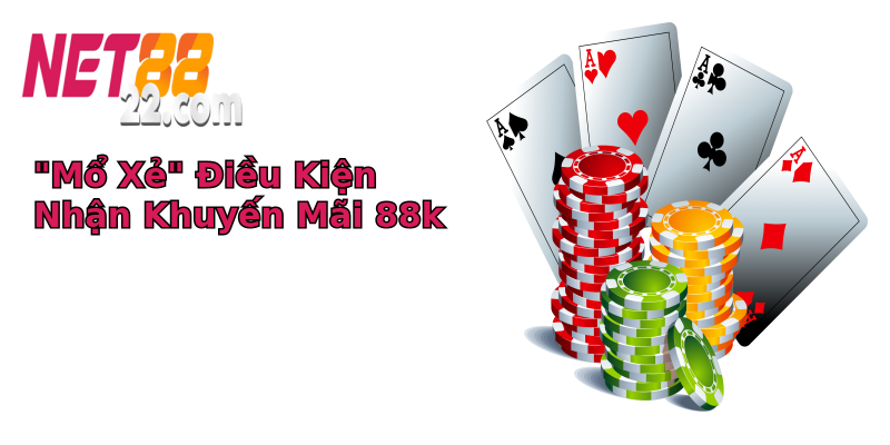 Khuyến mãi 88k - Cơ Hội Vàng Không Thể Bỏ Lỡ Tại Net88 4 mo xe ieu kien nhan khuyen mai 88k
