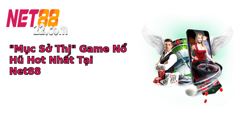 Khuyến mãi nổ hũ Net88 - Trải nghiệm chơi game hấp dẫn cùng ưu đãi lớn 4 muc so thi game no hu hot nhat tai net88