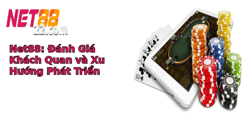 Net88: Đánh Giá Khách Quan và Xu Hướng Phát Triển Net88: Đánh Giá Khách Quan và Xu Hướng Phát Triển