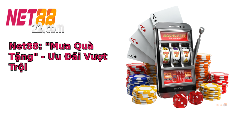 Chính sách ưu đãi của Net88 - Khám Phá Những Điều Chưa Từng Có 1 net88 mua qua tang uu ai vuot troi