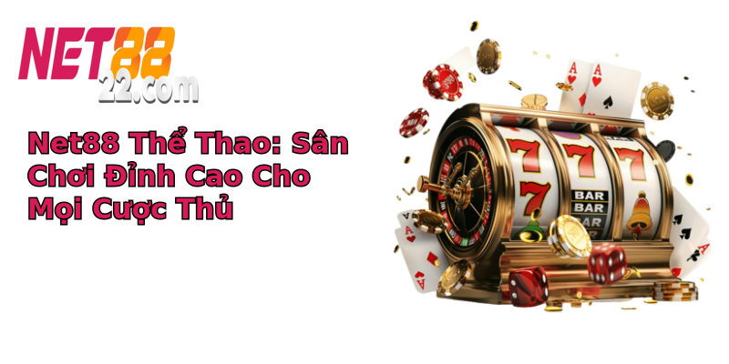 Net88 Thể Thao: Sân Chơi Đỉnh Cao Cho Mọi Cược Thủ Net88 Thể Thao: Sân Chơi Đỉnh Cao Cho Mọi Cược Thủ