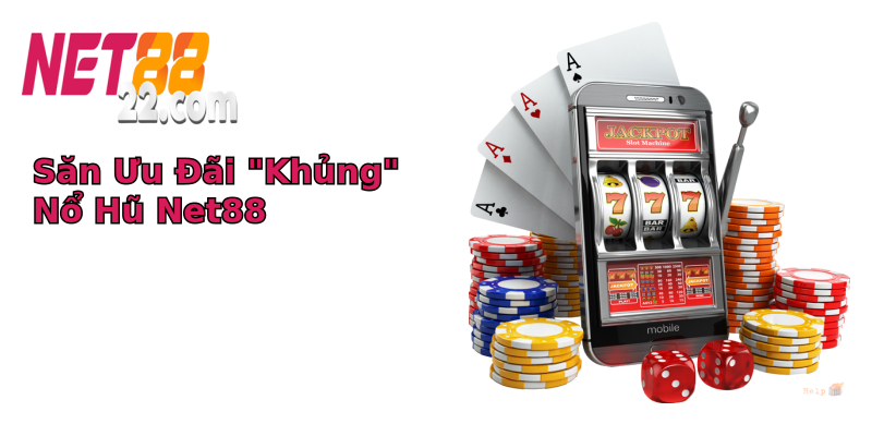 Khuyến mãi nổ hũ Net88 - Trải nghiệm chơi game hấp dẫn cùng ưu đãi lớn 1 san uu ai khung no hu net88