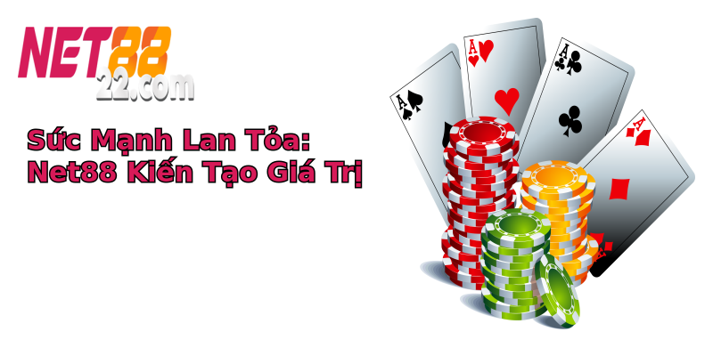Sức Mạnh Lan Tỏa: Net88 Kiến Tạo Giá Trị Sức Mạnh Lan Tỏa: Net88 Kiến Tạo Giá Trị