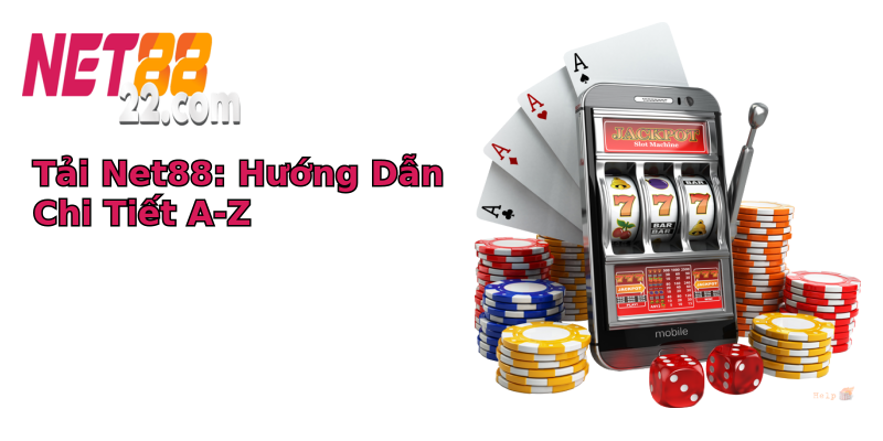 Tải Net88: Hướng Dẫn Chi Tiết A-Z Tải Net88: Hướng Dẫn Chi Tiết A-Z