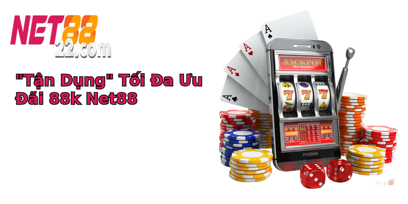Khuyến mãi 88k - Cơ Hội Vàng Không Thể Bỏ Lỡ Tại Net88 9 tan dung toi a uu ai 88k net88