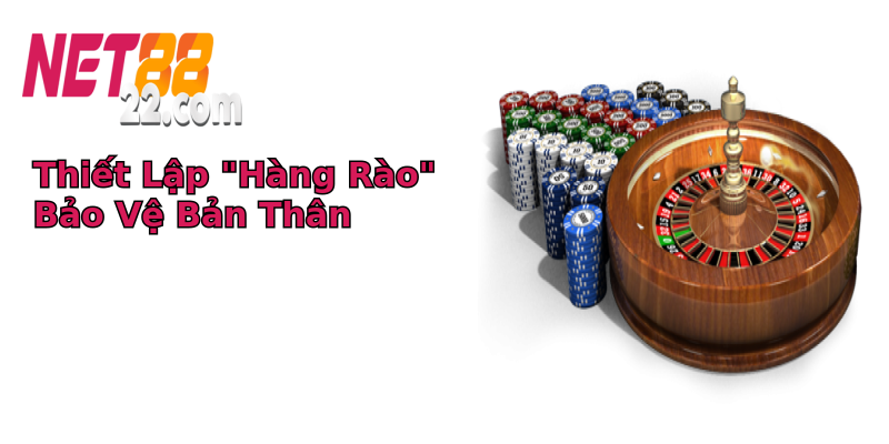 Chơi có trách nhiệm - Trải nghiệm Giải trí An toàn tại Net88 1 thiet lap hang rao bao ve ban than