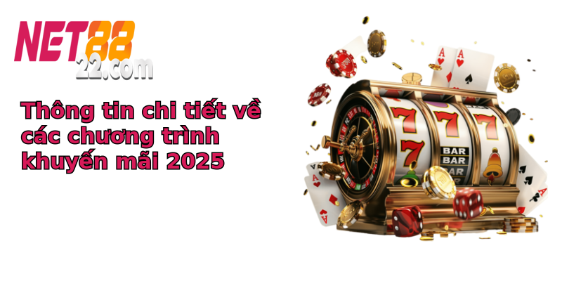 Thông tin chi tiết về các chương trình khuyến mãi 2025 Thông tin chi tiết về các chương trình khuyến mãi 2025