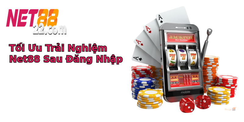 Tối Ưu Trải Nghiệm Net88 Sau Đăng Nhập Tối Ưu Trải Nghiệm Net88 Sau Đăng Nhập