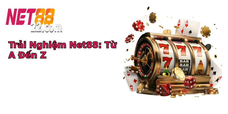 Trải Nghiệm Net88: Từ A Đến Z Trải Nghiệm Net88: Từ A Đến Z