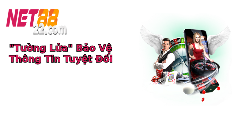 Chính sách bảo mật - An Tâm Chơi Cùng Net88, Bảo Vệ Quyền Riêng Tư của Bạn 1 tuong lua bao ve thong tin tuyet oi