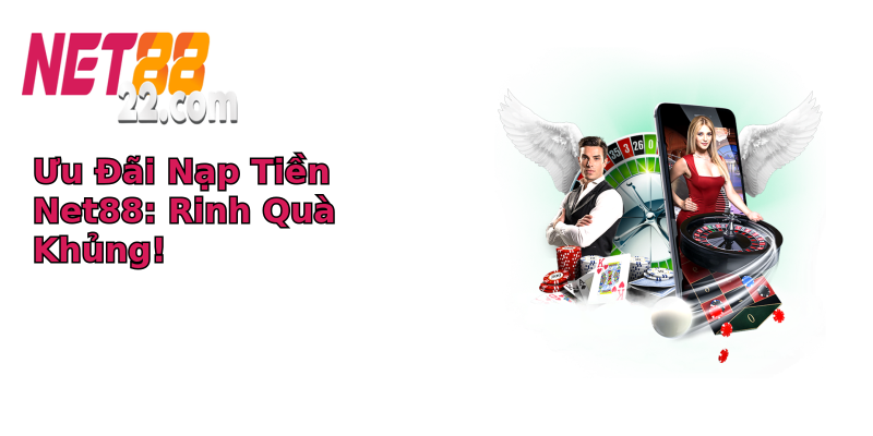 Ưu Đãi Nạp Tiền Net88: Rinh Quà Khủng! Ưu Đãi Nạp Tiền Net88: Rinh Quà Khủng!