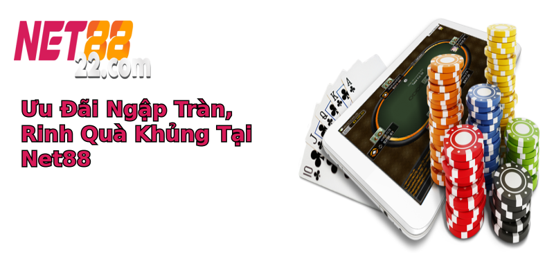 Ưu Đãi Ngập Tràn, Rinh Quà Khủng Tại Net88 Ưu Đãi Ngập Tràn, Rinh Quà Khủng Tại Net88