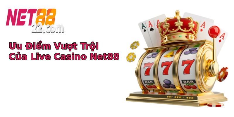 Ưu Điểm Vượt Trội Của Live Casino Net88 Ưu Điểm Vượt Trội Của Live Casino Net88